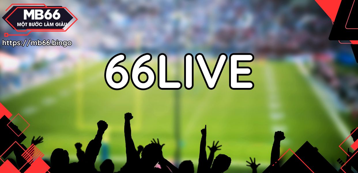 66live: Nơi Kết Nối Tình Yêu Thể Thao